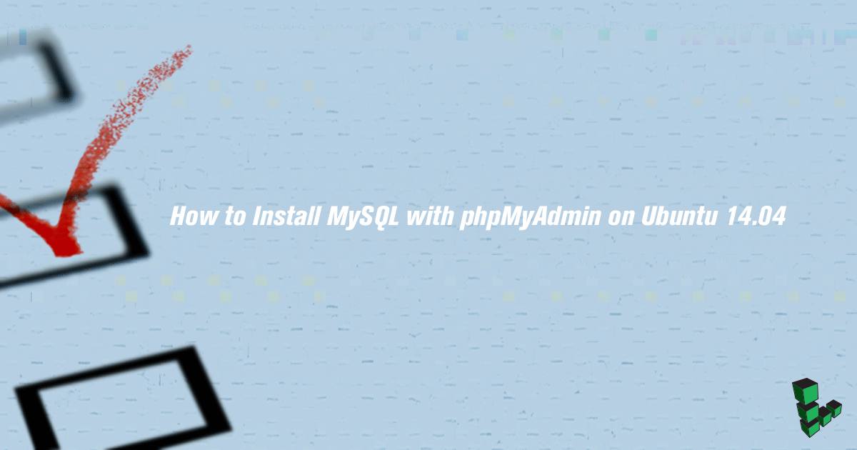 Install MySQL phpMyAdmin on Ubuntu 14.04 Install MySQL phpMyAdmin on Ubuntu 14.04